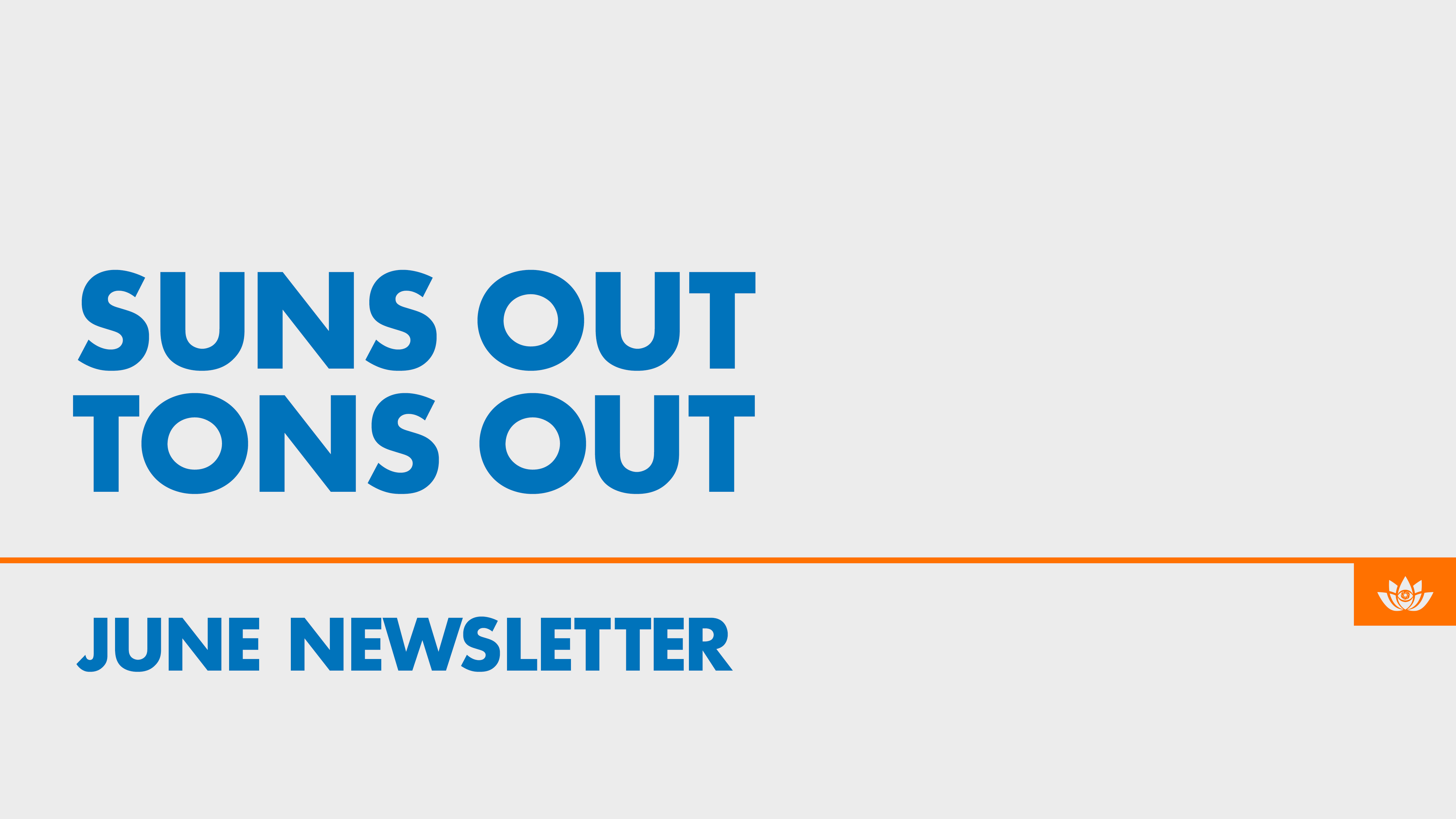 Community Newsletter: JUNE: SUN'S OUT TON'S OUT