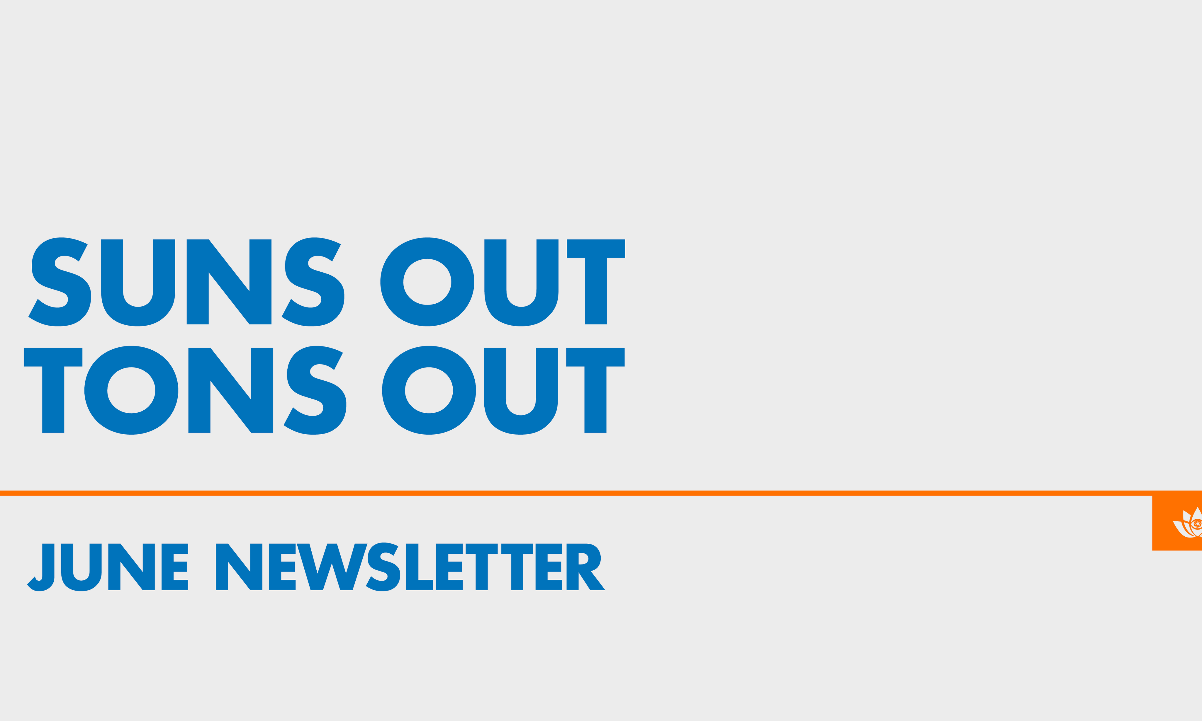 Community Newsletter: JUNE: SUN'S OUT TON'S OUT