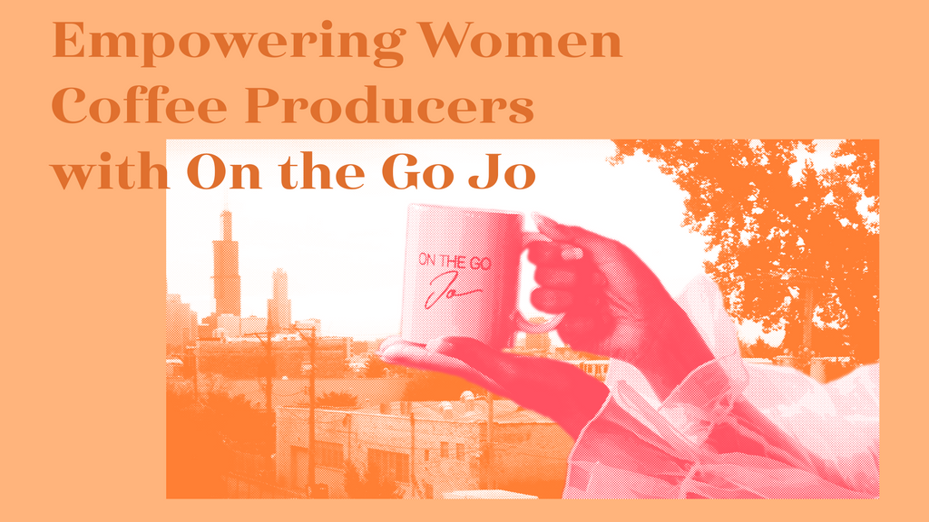Empowering Women Coffee Producers with On the Go Jo