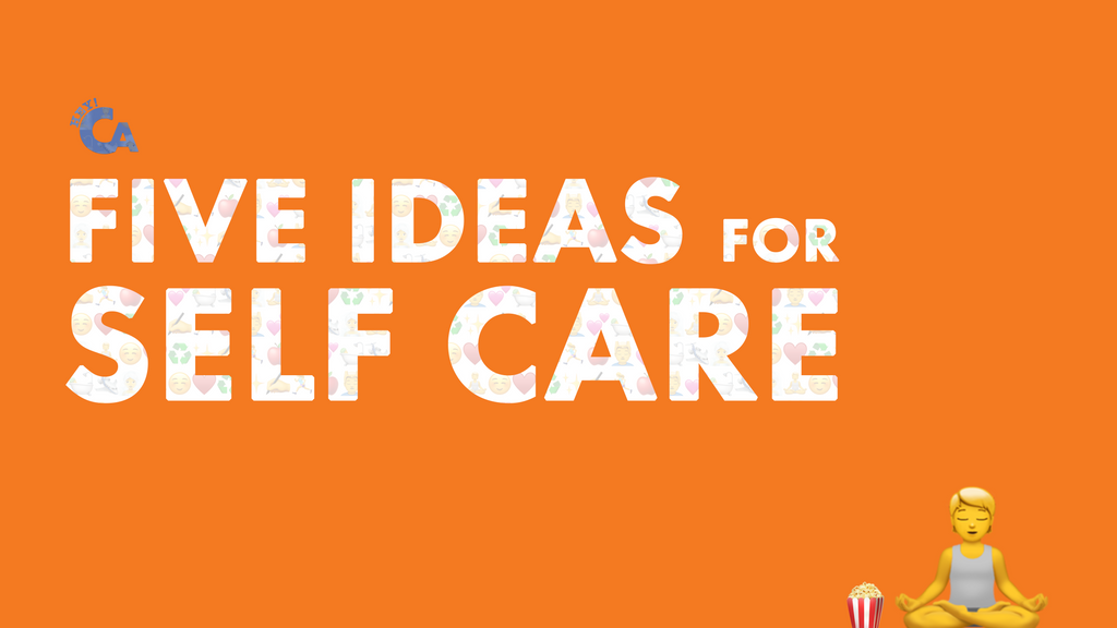 Hey CA: Five Ideas for Self Care
