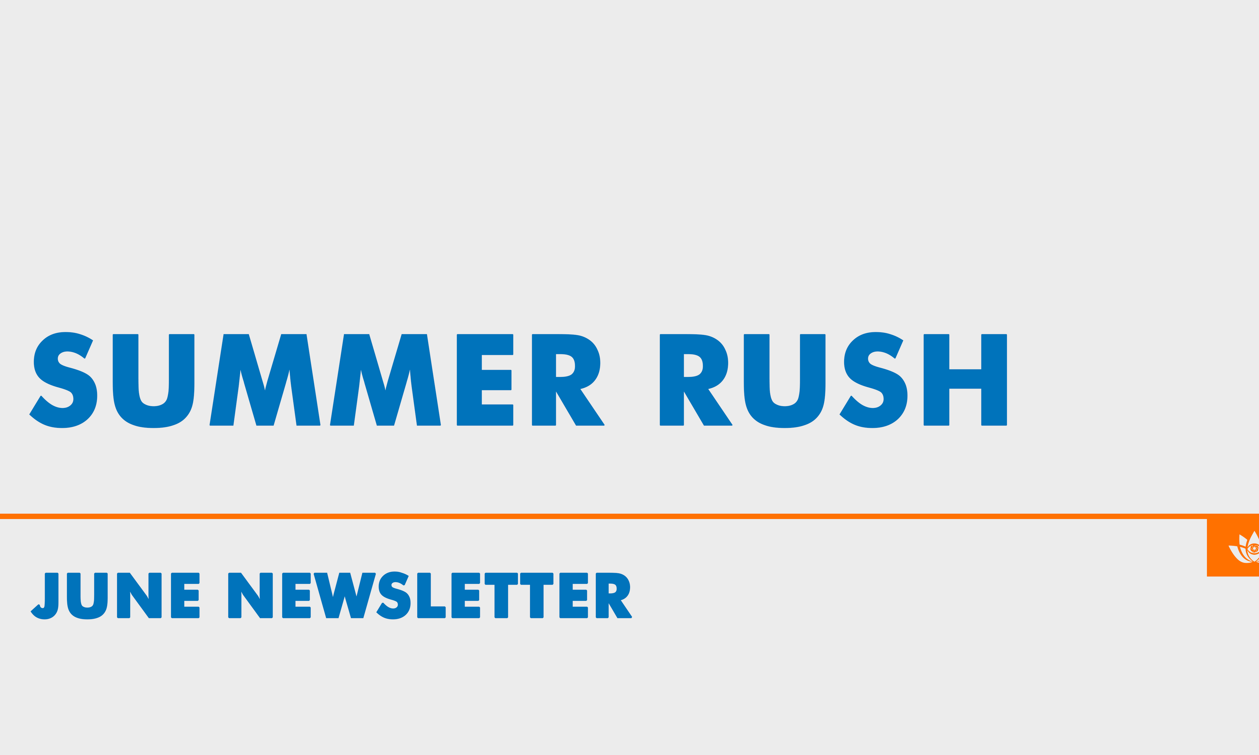 June 2022 Newsletter: Summer Rush